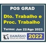 Pós Grad (um ano) Direito do TRABALHO e PROCESSO do TRABALHO – Turma Jun 2022 (DAMÁSIO 2022) Pós Graduação